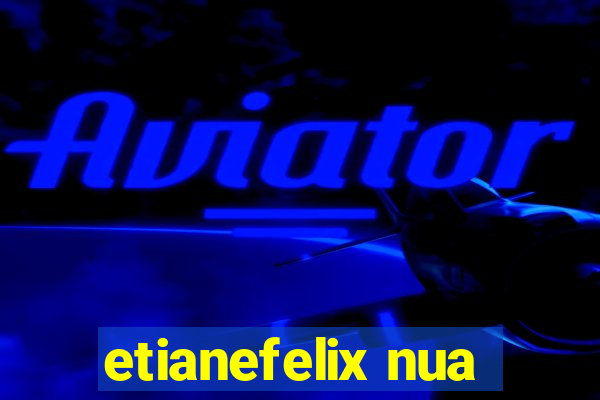 etianefelix nua